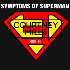 SYMPTOMS OF SUPERMAN - Courtney Mills Bootleg