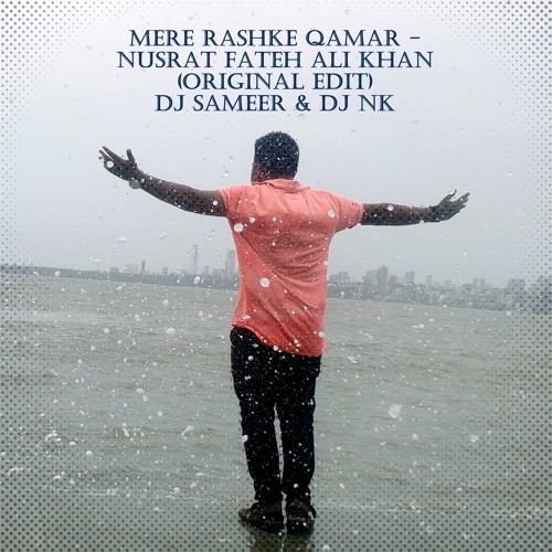 Stream MERE RASHKE QAMAR - NUSRAT FATEH ALI KHAN (ORIGINAL EDIT) BY DJ  SAMEER & DJ NK.mp3 by dj sameer tawade | Listen online for free on  SoundCloud