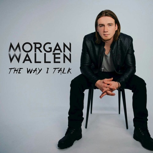 Morgan Wallen - The Way I Talk