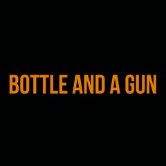 Bottle And A Gun