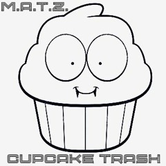 M.A.T.Z. - CUPCAKE TRASH