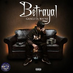 Gangsta Wayne - "Betrayal"