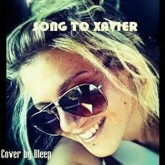 Song To Xavier (Cover by Bleep)