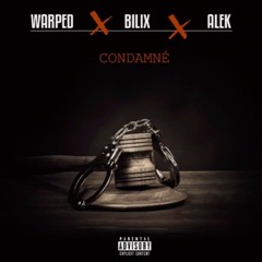 Warped Ft. Bilix & Alek - Condamné