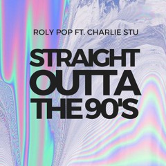 RolyPop ft. Charlie Stu - Straight Outta The 90's