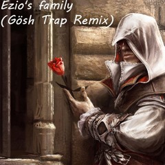 Ezio's Family (Gösh Trap Remix )