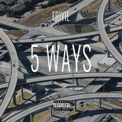 Friyie - 5 Ways (Prod. by TwoTone)