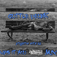 Gutter Drunk - Was It You (Frank Chase Mix)