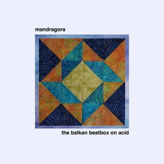 Mandragora - The Balkan Beatbox On Acid