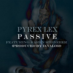 Passive featuring Karen Stoneher (Produced By D.Valor)