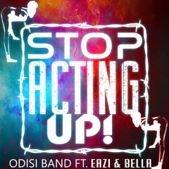ODISI BAND FT. EAZI & BELLA - STOP ACTING UP !!!