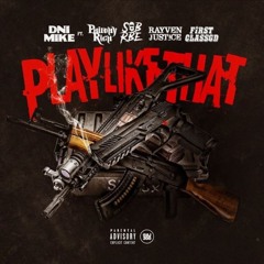 DNI Mike ft. Philthy Rich, SOB x RBE (Slimmy B), Rayven Justice, FirstClass GD - Play Like That