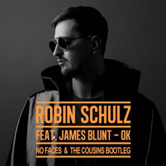 Robin Schulz ft. James Blunt - Ok (NO FACES & The Cousins Bootleg)[BUY=FREE DOWNLOAD]