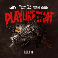 DNI Mike ft. Philthy Rich, SOB x RBE (Slimmy B), Rayven Justice, FirstClass GD - Play Like That