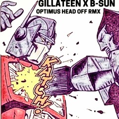 Gillateen X B-Sun - Optimus Head Off Remix