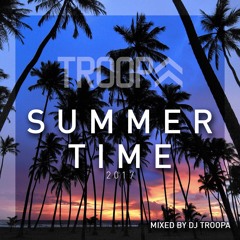 SUMMER TIME 2017 MIXED BY DJ TROOPA