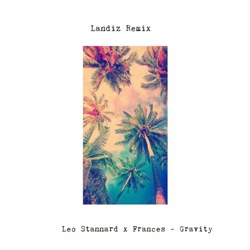Leo Stannard X Frances Gravity Landiz Remix By Lande Landiz On Soundcloud Hear The World S Sounds leo stannard x frances gravity