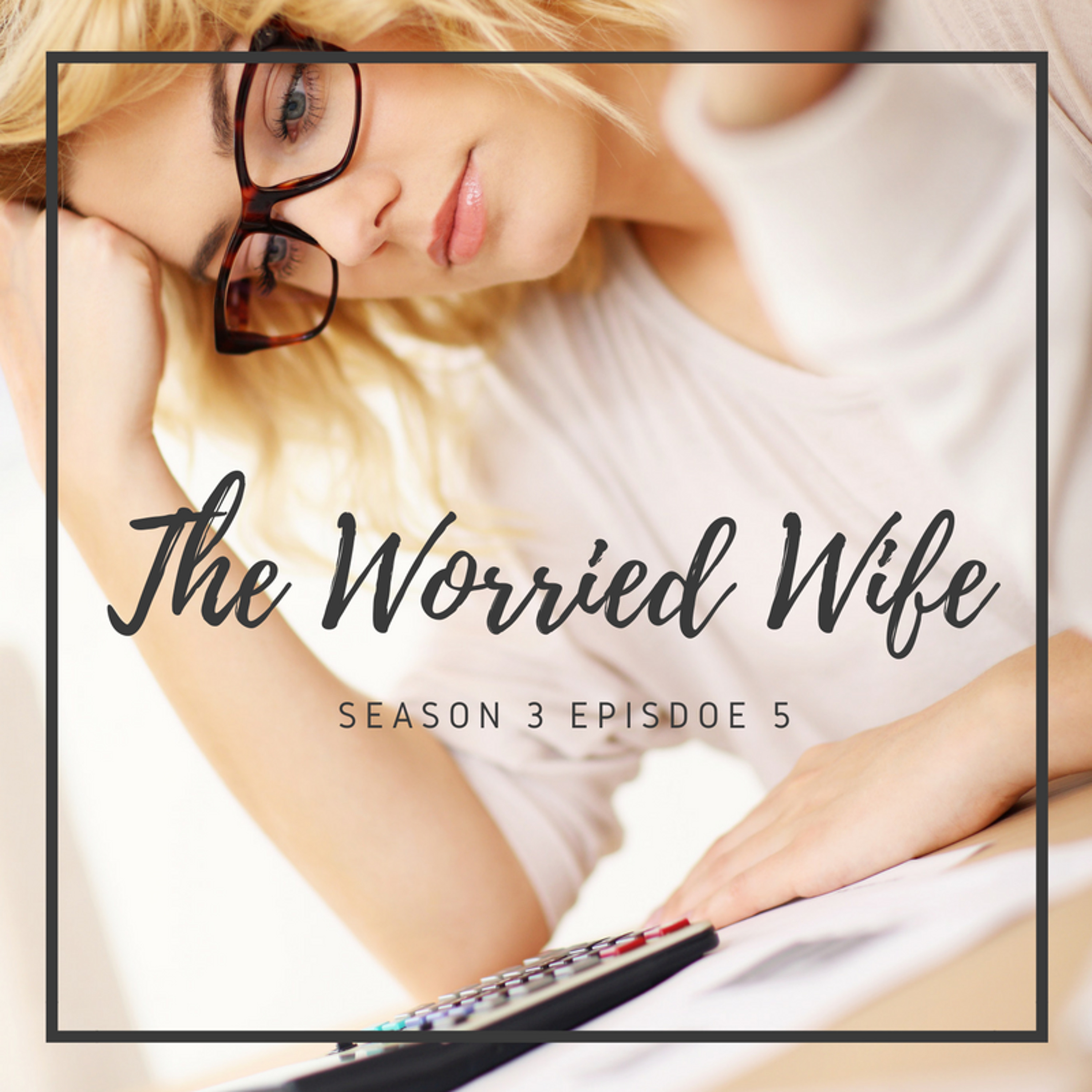 Season 3 Episode 5 the worried wife episode artwork