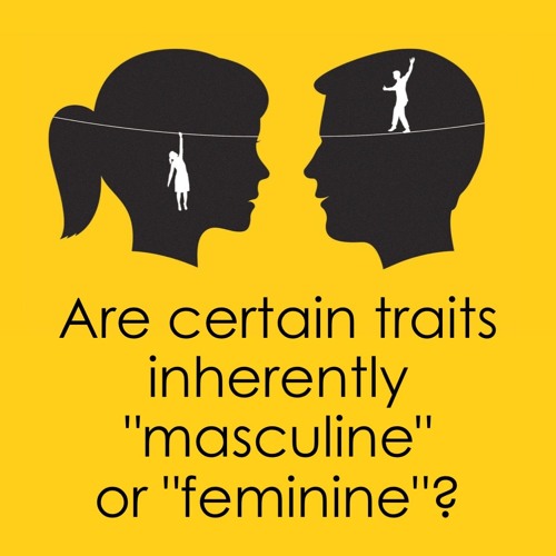 Are Certain Traits Inherently "Masculine" or "Feminine"?