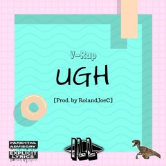 UGH [Prod. by RolandJoeC]