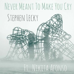 Never Meant To Make You Cry - Stephen Lecky (Feat.)  Nikita Afonso