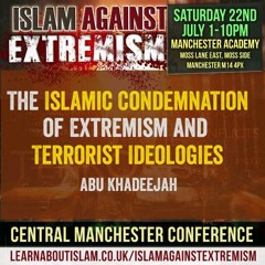 04 - The Islamic Condemnation of Extremism and Terrorist Ideologies - Abu Khadeejah | Manchester