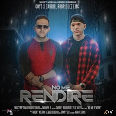 No Me Rendiré - Gabriel Rodríguez EMC ft. Goyo