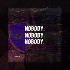 NOBODY. -Hashish Clay