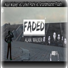 Alan Walker vs. Linkin Park vs. Grandmaster Flash - In the Faded