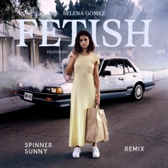 Selena Gomez - Fetish feat. Gucci Mane (Spinner Sunny Remix)[BUY - FREE DOWNLOAD]