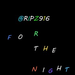 R.i.p & Juslikefriday For The Night