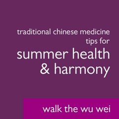 Traditional Chinese Medicine Tips for Summer Health and Harmony - Walk The Wu Wei #021