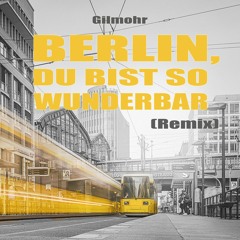 OUT NOW: Berlin Du Bist So Wunderbar - Gilmohr Remix (Snippet)