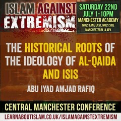 03 - The Historical Roots of al-Qaida and ISIS - Abu Iyad Amjad Rafiq | Manchester
