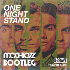B-Brave - One Night Stand ft. Sevn Alias (Machiazz Bootleg)(FREE RELEASE)(DL = "MACHIAZZ" Button)