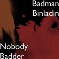 Nobody - Badman Binladin