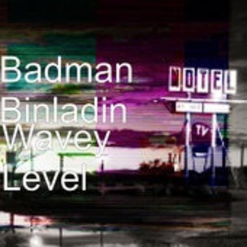 Wavey Level - Badman Binladin