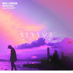 Ben Lepper - Breathe ft. Ratfoot (Serrve Remix)
