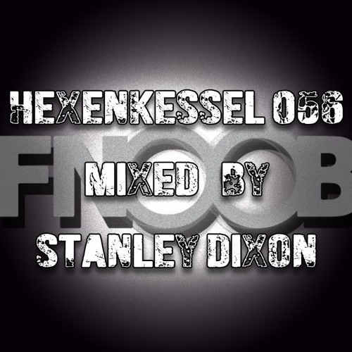 Hexenkessel 056 mixed by Stanley Dixon