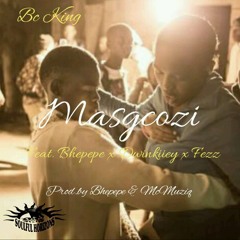 Bc King - Mas'gcozi (feat. Dj Bhepepe, Dwinkiiey & Fezz) (Soulful Horizons Drum Mix)