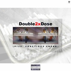 Double2xDose (prod.FRACTIOUSFRANK/BD2017)