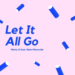 Marty G feat. Nate Monoxide - Let It All Go