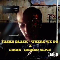 TASKA BLACK  - WHERE WE GO X  LOGIC - BURIED ALIVE