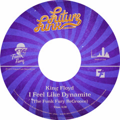 King Floyd - I Feel Like Dynamite (The Funk Fury ReGroove)[FREE DOWNLOAD]