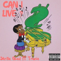 Skrilla Ghad - Can I Live Ft. Trunie (SC Exclusive)
