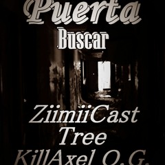 Puerta Buscar---Ziimii CastXTreeXKillAxelO.G La JaulaProd