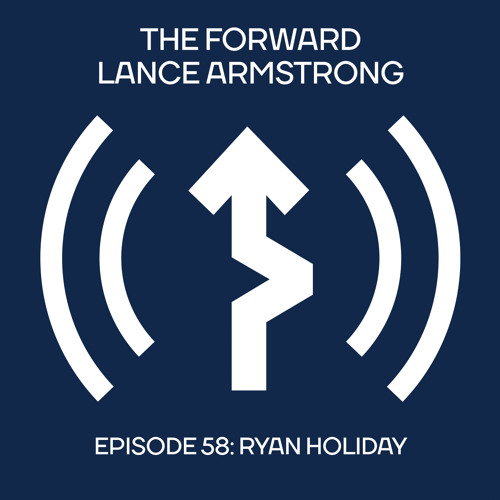 Episode 58 - Ryan Holiday // The Forward Podcast with Lance Armstrong