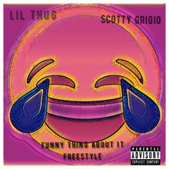 Lil Thug - Funny Thing About It Freestyle Ft. Scotty Grigio