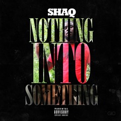 Shaq - Nothing Into Something