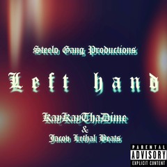 KAYKAYTHADIME-Left Hand(PROD.JACOB LETHAL& STEELO GANG)